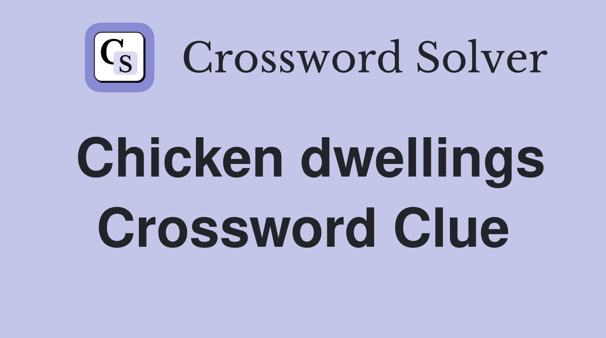 Chicken dwellings Crossword Clue Answers Crossword Solver